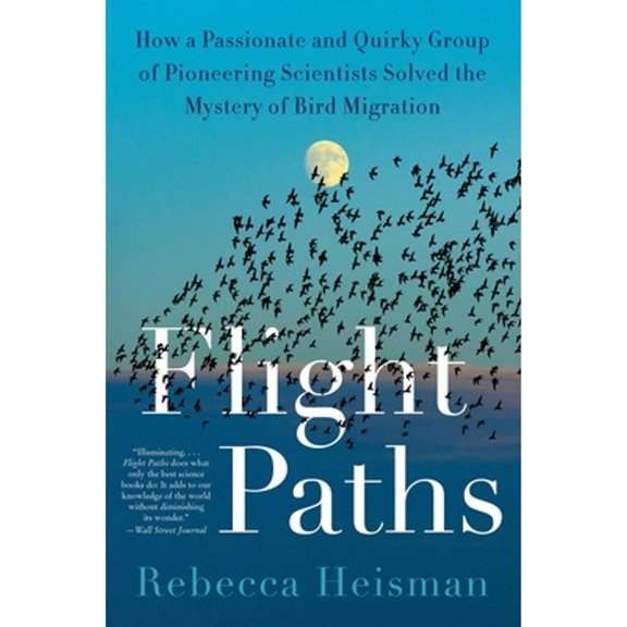 Pre-Owned Flight Paths: How a Passionate and Quirky Group of Pioneering Scientists Solved the Mystery of Bird (Paperback) by Rebecca Heisman