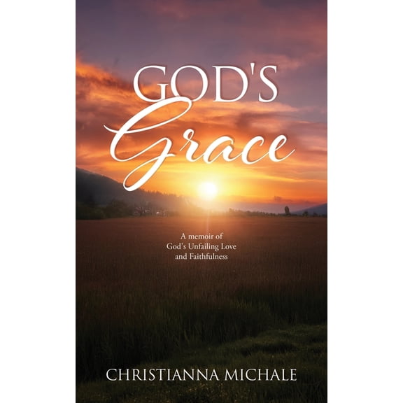 God's Grace: A memoir of God's Unfailing Love and Faithfulness, (Paperback)