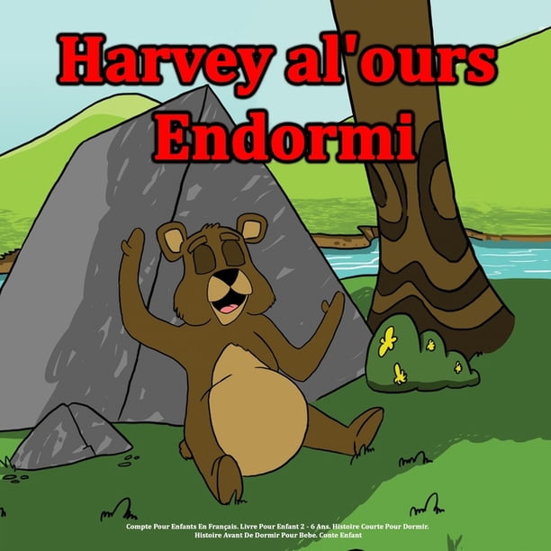 Harvey L Ours Endormi Compte Pour Enfants En Francais Livre Pour Enfant 2 6 Ans Histoire Courte Pour Dormir Histoire Avant De Dormir Pour Bebe Conte Enfant Paperback Walmart Com Walmart Com