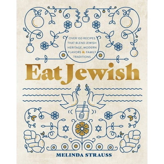 Eat Jewish: Over 100 Recipes That Blend Jewish Heritage, Modern Flavors, and Family Traditions, (Hardcover)