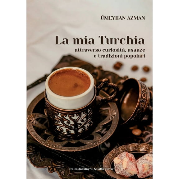 La mia Turchia attraverso curiosità , usanze e tradizioni popolari, (Paperback)