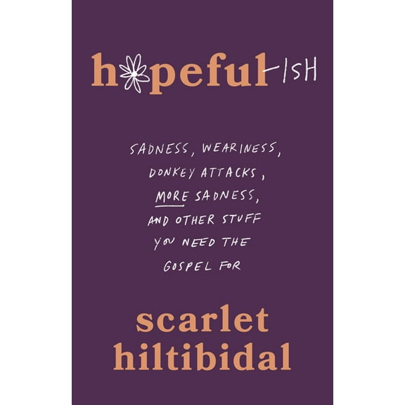 Hopeful-Ish: Sadness, Weariness, Donkey Attacks, More Sadness, and Other Stuff You Need the Gospel for, (Paperback)