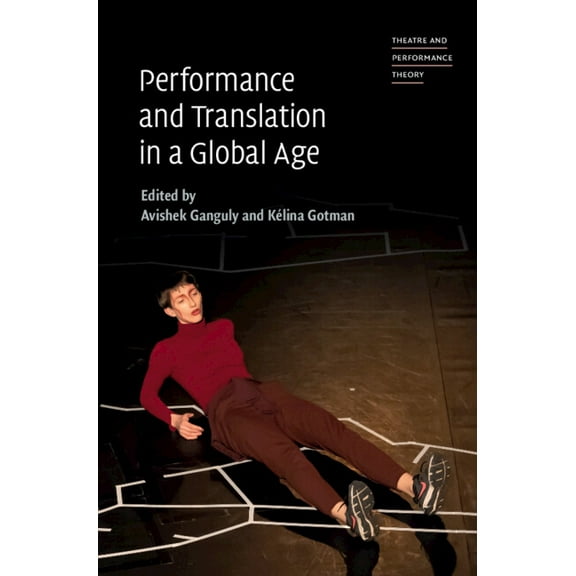 Theatre and Performance Theory Performance and Translation in a Global Age, (Hardcover)