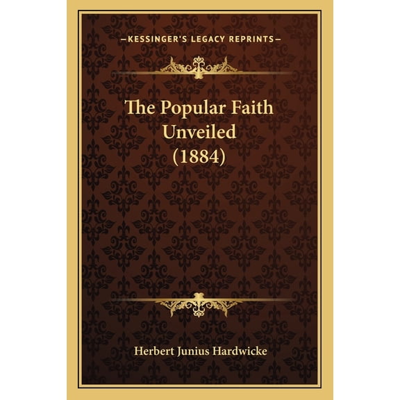 The Popular Faith Unveiled (1884) (Paperback)