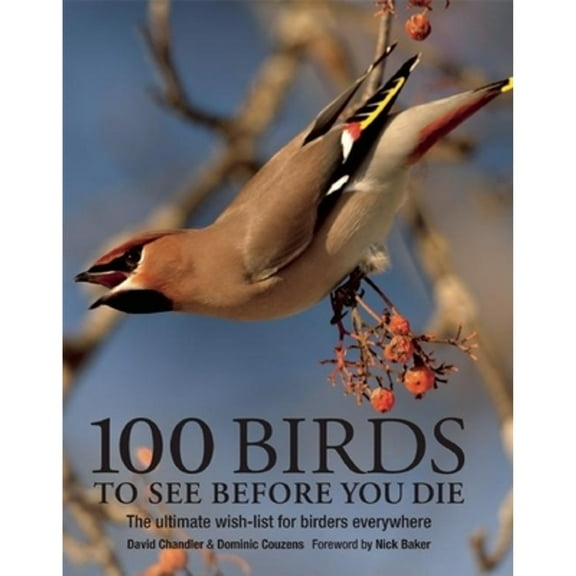 100 Birds to See Before You Die (Paperback) by David Chandler, Dominic Couzens
