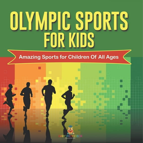 Olympic Sports For Kids: Amazing Sports for Children Of All Ages, (Paperback)