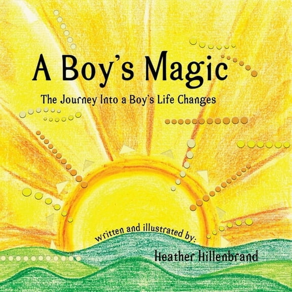A Boy's Magic: The Journey Into A Boy's Life Changes, (Paperback)