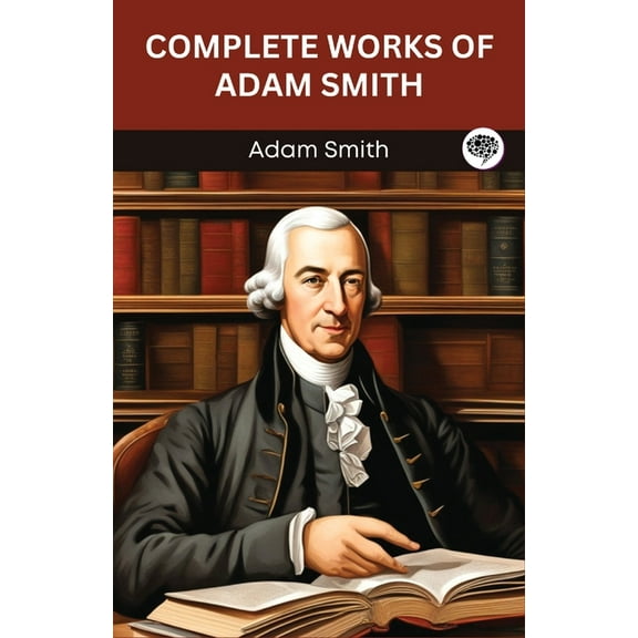 Complete Works of Adam Smith (Grapevine edition), (Paperback)
