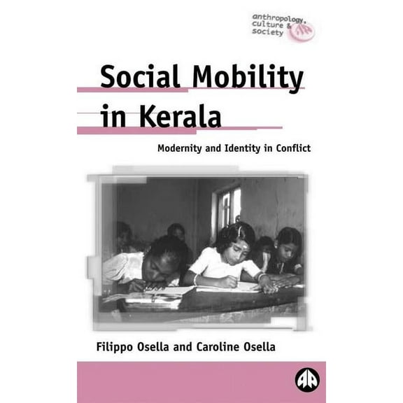 Anthropology, Culture and Society (Paper Social Mobility in Kerala: Modernity and Identity in Conflict, (Paperback)