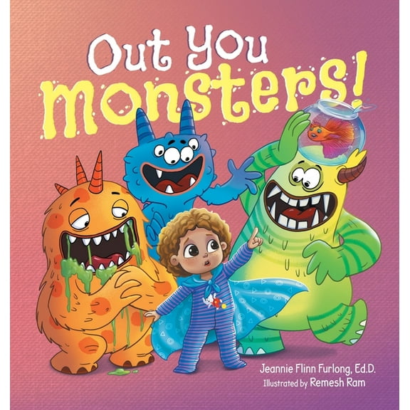 Out You Monsters!: A Children's Picture Book About Facing Fear for Kids Ages 4-8, (Hardcover)