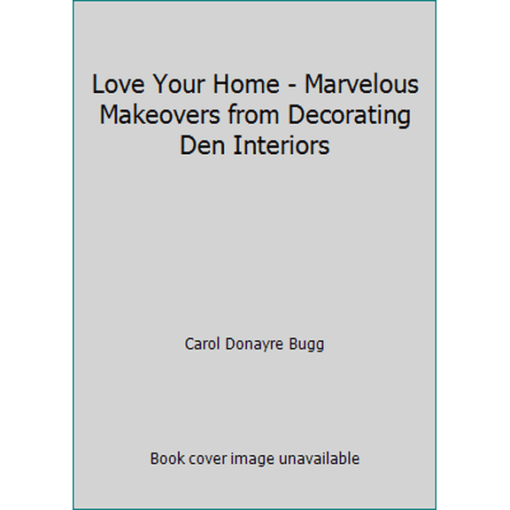 Pre-Owned Love Your Home - Marvelous Makeovers from Decorating Den Interiors (Hardcover) 0692830693 9780692830697