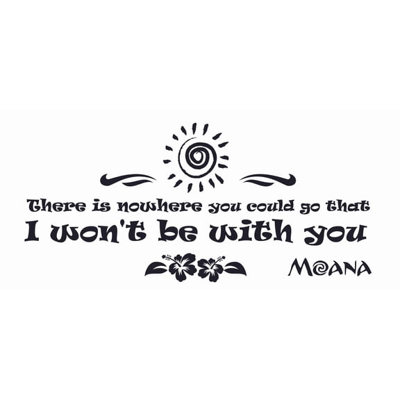 Stick And Peel Walt Disney Moana Wall Decal Quotes | There Is Nowhere You Could Go That I Won't Be With You - 9" x 20" DIY Vinyl Adhesive Polynesian Lettering Design Home Decor Kids Bedroom Sticker