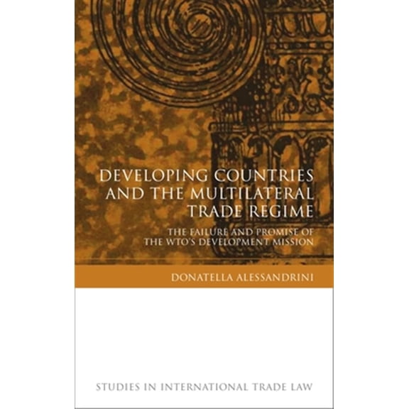 Pre-Owned Studies in International Trade and Inves Developing Countries and the Multilateral Trade Regime: The Failure and Promise of the WTO's Development Mission, (Hardcover)