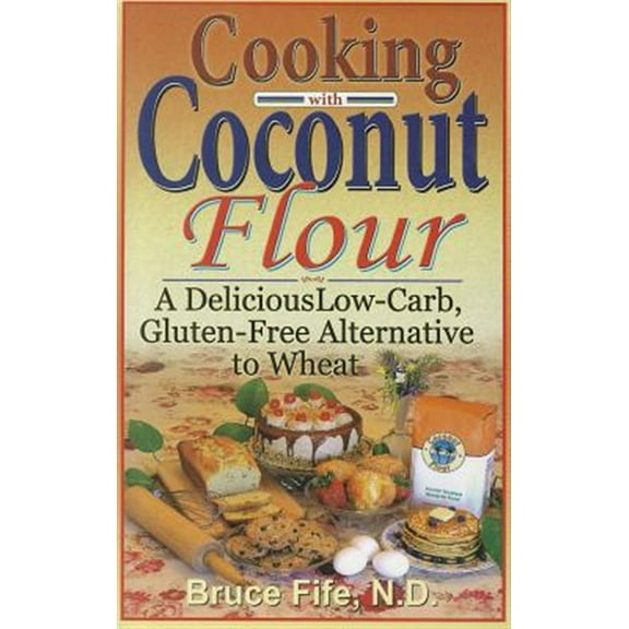 Pre-Owned Cooking with Coconut Flour: A Delicious Low-Carb, Gluten-Free Alternative to Wheat (Paperback) 0941599884 9780941599887