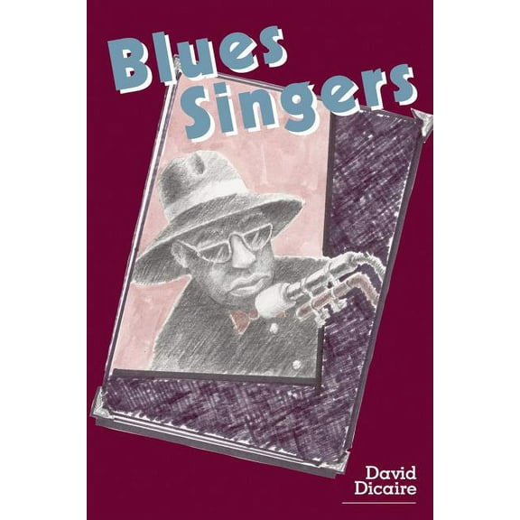 Blues Singers: Biographies of 50 Legendary Artists of the Early 20th Century, (Paperback)