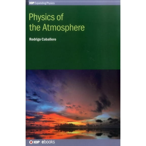 Iop Expanding Physics Physics of the Atmosphere, (Hardcover)