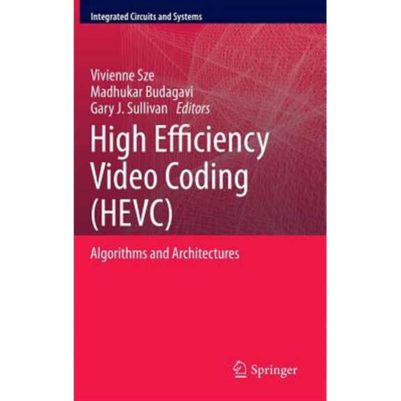 Pre-Owned Integrated Circuits and Systems High Efficiency Video Coding (Hevc): Algorithms and Architectures, (Hardcover)