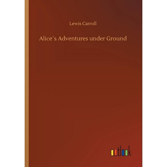 Alice´s Adventures under Ground (Paperback)