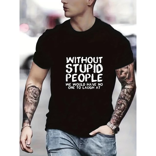 Funny Men's Graphic T-Shirt - 'Without Stupid People' Design, Casual and Comfortable Tee for Summer, Perfect Mens Clothing for Any Occasion Tee For Adult, Men, Women, Teen, Teenager, Adolescent, Yout