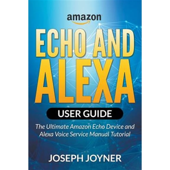 Pre-Owned Amazon Echo and Alexa User Guide: The Ultimate Amazon Echo Device and Alexa Voice Service Manual Tutorial (Paperback)