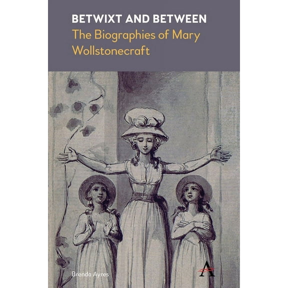 Betwixt and Between: The Biographies of Mary Wollstonecraft, (Paperback)