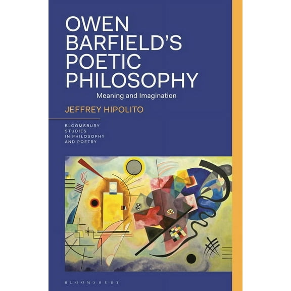 Bloomsbury Studies in Philosophy and Poe Owen Barfield's Poetic Philosophy: Meaning and Imagination, (Hardcover)