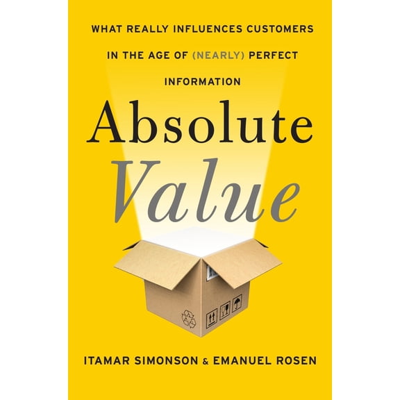 Pre-Owned Absolute Value: What Really Influences Customers in the Age of (Nearly) Perfect Information (Hardcover) 0062215671 9780062215673