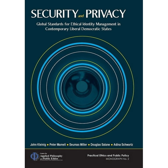 Practical Ethics and Public Policy Security and Privacy: Global Standards for Ethical Identity Management in Contemporary Liberal Democratic States, (Paperback)