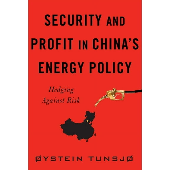 Contemporary Asia in the World Security and Profit in China's Energy Policy: Hedging Against Risk, (Hardcover)