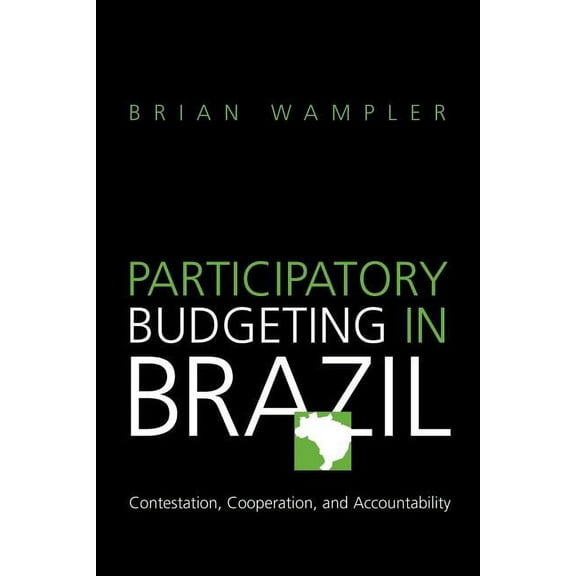 Participatory Budgeting in Brazil: Contestation, Cooperation, and Accountability, (Paperback)