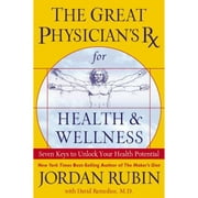 The Great Physician's RX for Health & Wellness : Seven Keys to Unlock Your Health Potential (Hardcover)