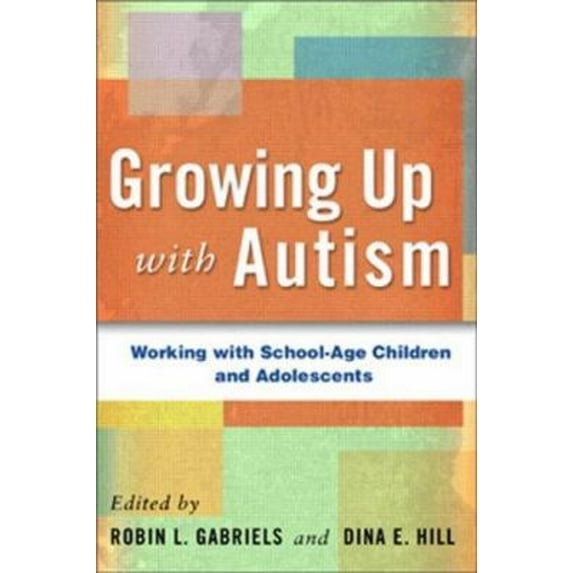 Pre-Owned Growing Up with Autism: Working with School-Age Children and Adolescents (Hardcover) 1593854595 9781593854591