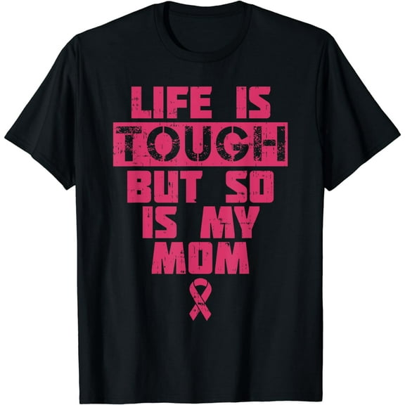 Life Is Tough But So Is My Mom Shirt Breast Cancer Gift T-Shirt