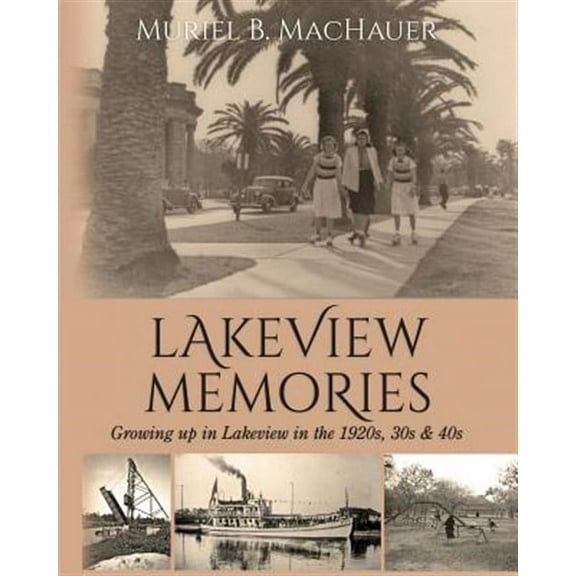 Lakeview Memories: Growing Up in Lakeview in the 1920s, 30s & 40s