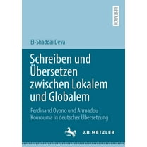 Schreiben Und Ãbersetzen Zwischen Lokalem Und Globalem: Ferdinand Oyono Und Ahmadou Kourouma in Deutscher Ãbersetzung, (Paperback)