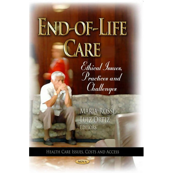 End-of-Life Care : Ethical Issues, Practices and Challenges