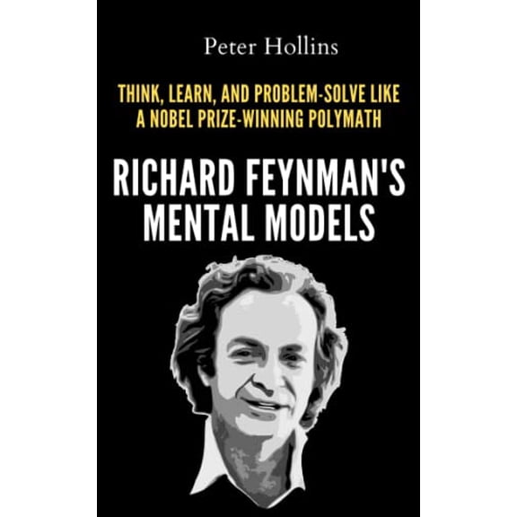 Pre-Owned Richard Feynman’s Mental Models: How to Think, Learn, and Problem-Solve Like a Nobel Prize-Winning Polymath (Learning how to Learn), 9798394748172, , Paperback,