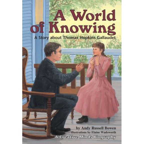 Pre-Owned A World of Knowing: A Story about Thomas Hopkins Gallaudet (Creative Minds Biographies) (Paperback) 0876149549 9780876149546