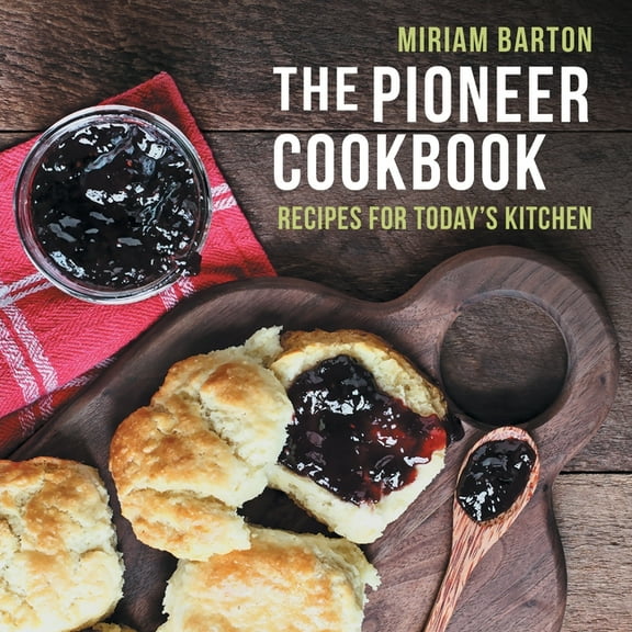 The Pioneer Cookbook: Recipes for Today's Kitchen, (Paperback)