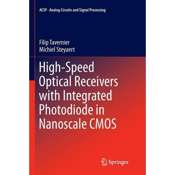 Analog Circuits and Signal Processing High-Speed Optical Receivers with Integrated Photodiode in Nanoscale CMOS, (Paperback)