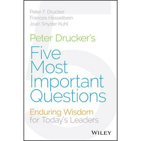 Peter Drucker's Five Most Important Questions : Enduring Wisdom for Today's