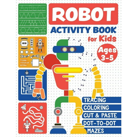 Robot Activity Book: Tracing Skills, Coloring, Cut and Paste, Dot-to-Dot and Mazes for Kids Ages 3-5