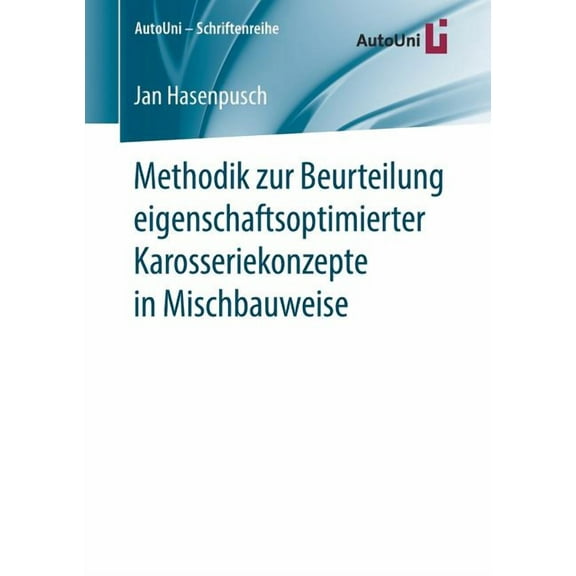 Autouni - Schriftenreihe Methodik Zur Beurteilung Eigenschaftsoptimierter Karosseriekonzepte in Mischbauweise, Book 123, (Paperback)