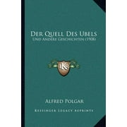 Der Quell Des Ubels : Und Andere Geschichten (1908) (Paperback)