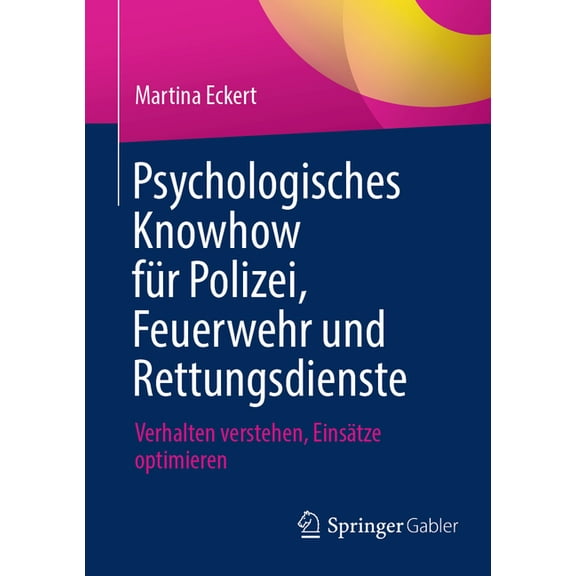 Psychologisches Knowhow FÃ¼r Polizei, Feuerwehr Und Rettungsdienste: Verhalten Verstehen, EinsÃ¤tze Optimieren, (Paperback)
