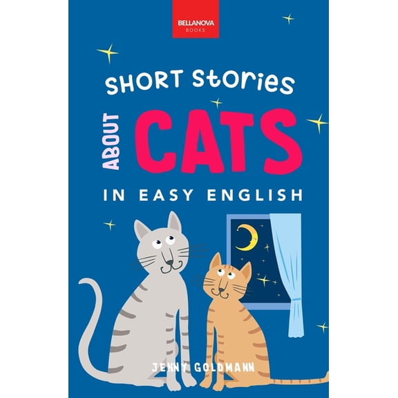 English Language Readers Short Stories About Cats in Easy English: 15 Purr-fect Cat Stories for English Learners (A2-B2 CEFR), Book 1, (Paperback)