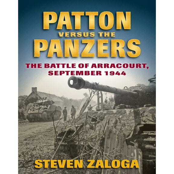 Patton Versus the Panzers: The Battle of Arracourt, September 1944, (Paperback)