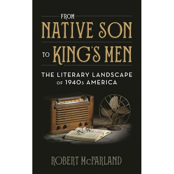 Contemporary American Literature From Native Son to King's Men: The Literary Landscape of 1940s America, (Hardcover)