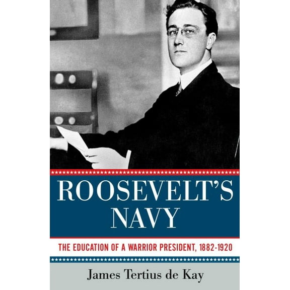 Roosevelt's Navy : The Education of a Warrior President, 1882-1920 (Paperback)