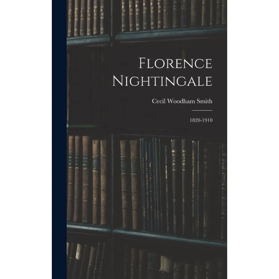 Florence Nightingale: 1820-1910 (Hardcover)